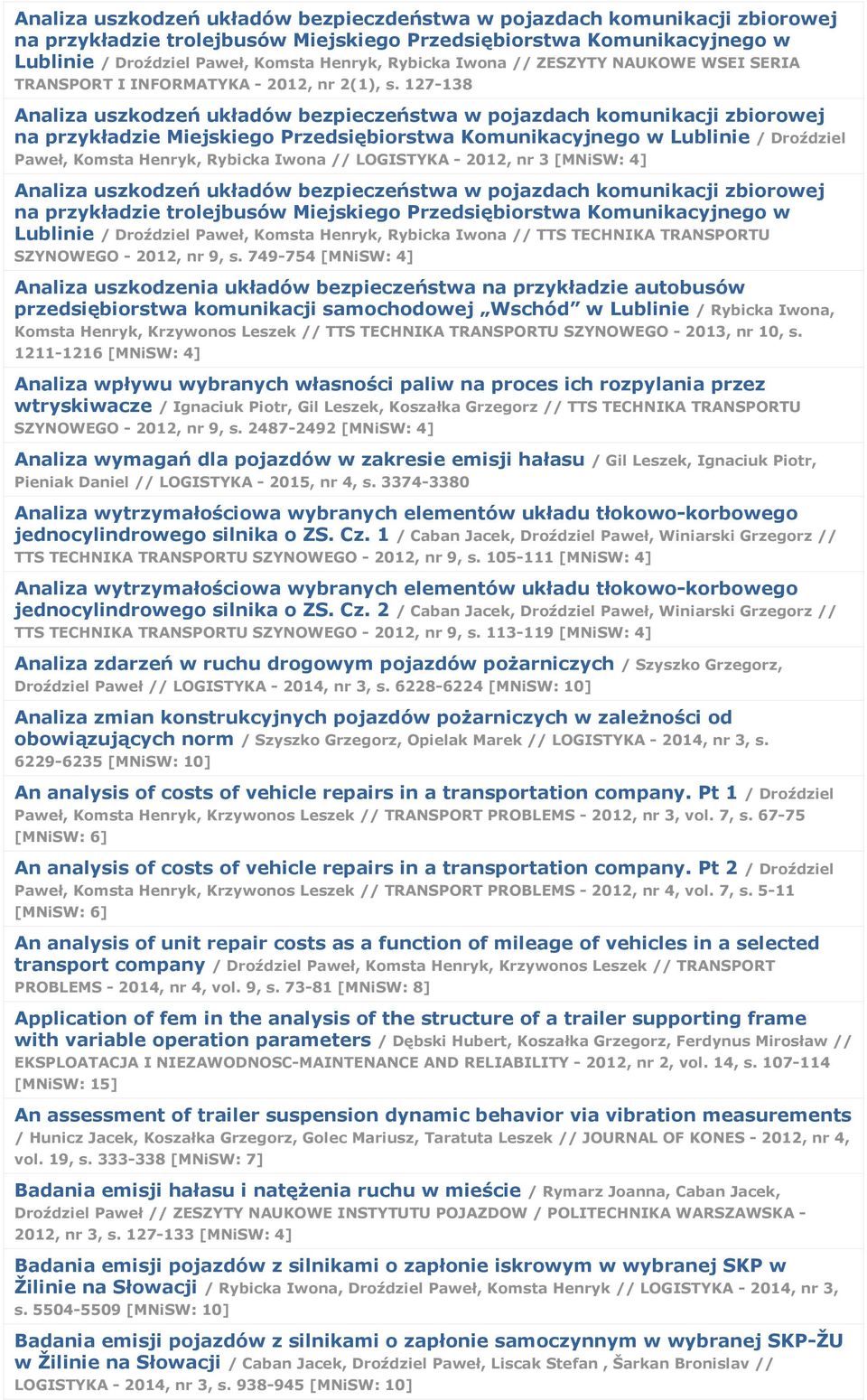 127-138 Analiza uszkodzeń układów bezpieczeństwa w pojazdach komunikacji zbiorowej na przykładzie Miejskiego Przedsiębiorstwa Komunikacyjnego w Lublinie / Droździel Paweł, Komsta Henryk, Rybicka