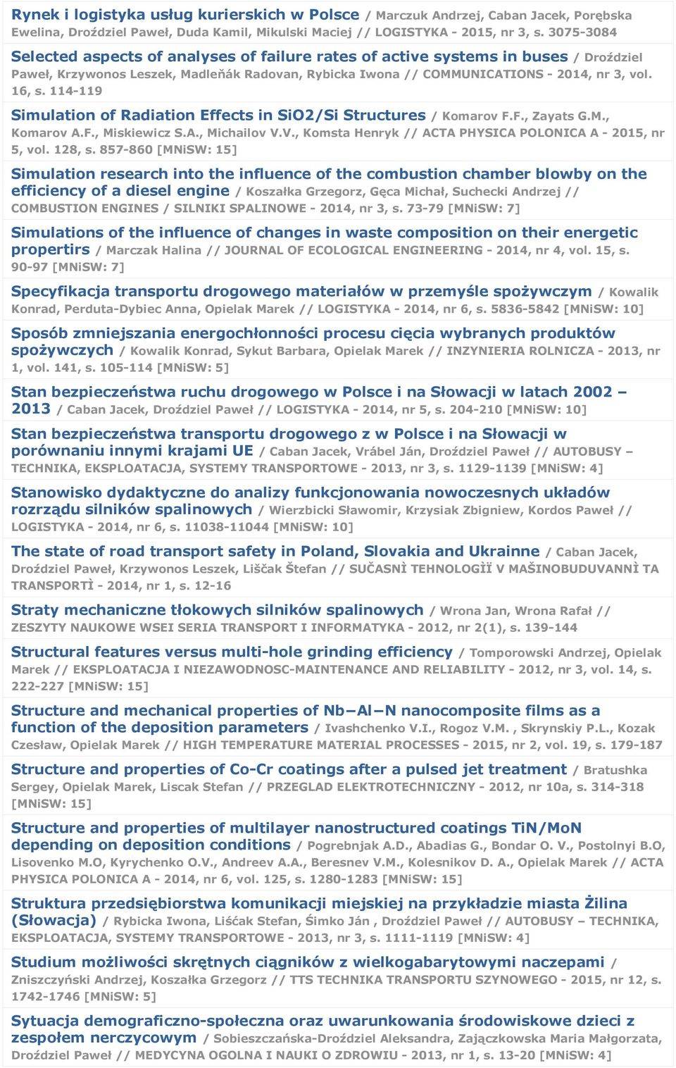 114-119 Simulation of Radiation Effects in SiO2/Si Structures / Komarov F.F., Zayats G.M., Komarov A.F., Miskiewicz S.A., Michailov V.V., Komsta Henryk // ACTA PHYSICA POLONICA A - 2015, nr 5, vol.