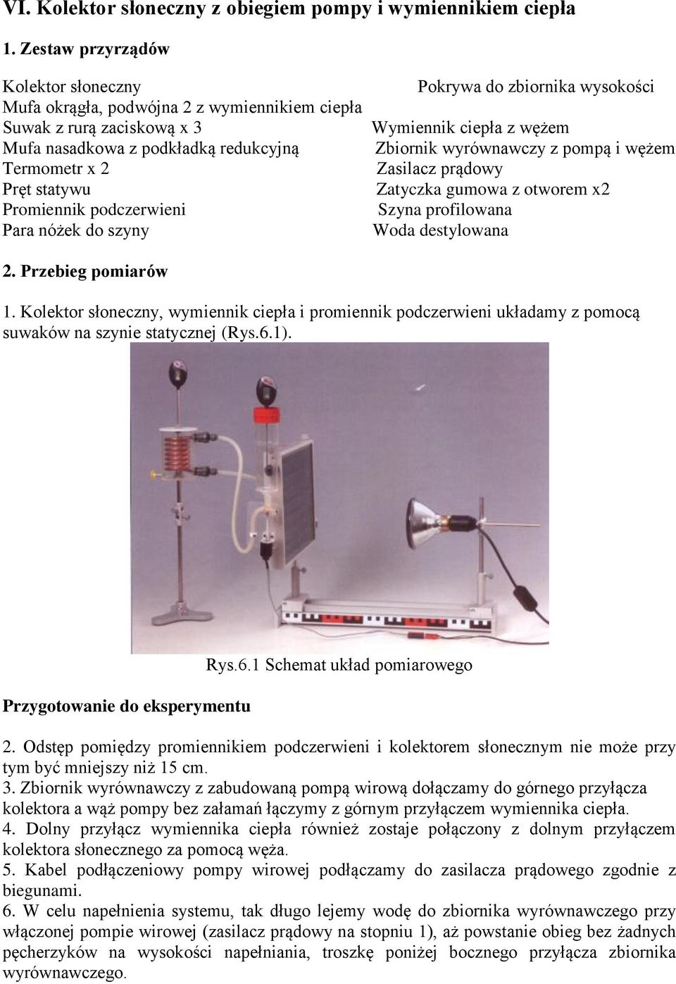 otworem x2 Woda destylowana 1. Kolektor słoneczny, wymiennik ciepła i promiennik podczerwieni układamy z pomocą suwaków na szynie statycznej (Rys.6.1). Przygotowanie do eksperymentu Rys.6.1 Schemat układ pomiarowego 2.