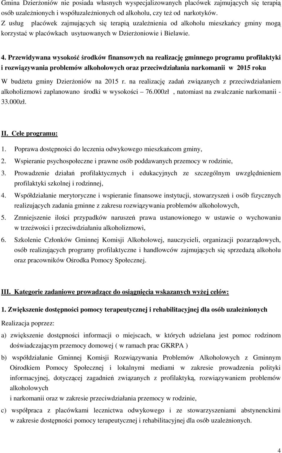 Przewidywana wysokość środków finansowych na realizację gminnego programu profilaktyki i rozwiązywania problemów alkoholowych oraz przeciwdziałania narkomanii w 2015 roku W budżetu gminy Dzierżoniów