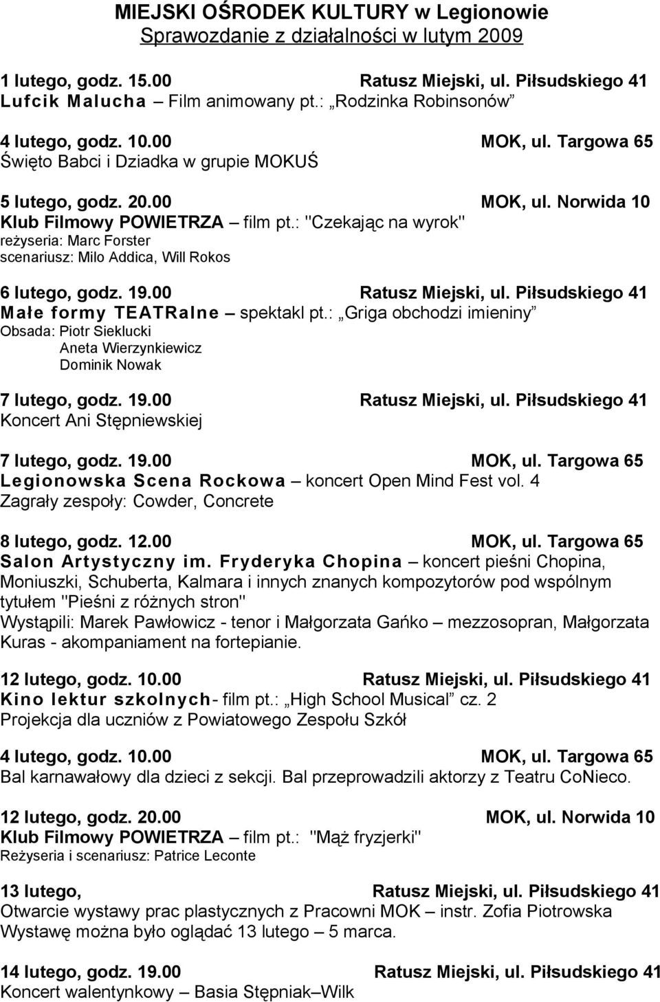 : "Czekając na wyrok" reżyseria: Marc Forster scenariusz: Milo Addica, Will Rokos 6 lutego, godz. 19.00 Ratusz Miejski, ul. Piłsudskiego 41 Małe formy TEATRalne spektakl pt.