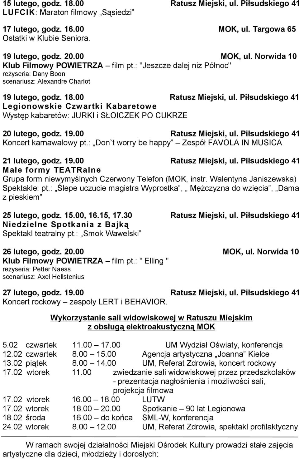 Piłsudskiego 41 Legionowskie Czw artki Kabaretowe Występ kabaretów: JURKI i SŁOICZEK PO CUKRZE 20 lutego, godz. 19.00 Ratusz Miejski, ul. Piłsudskiego 41 Koncert karnawałowy pt.