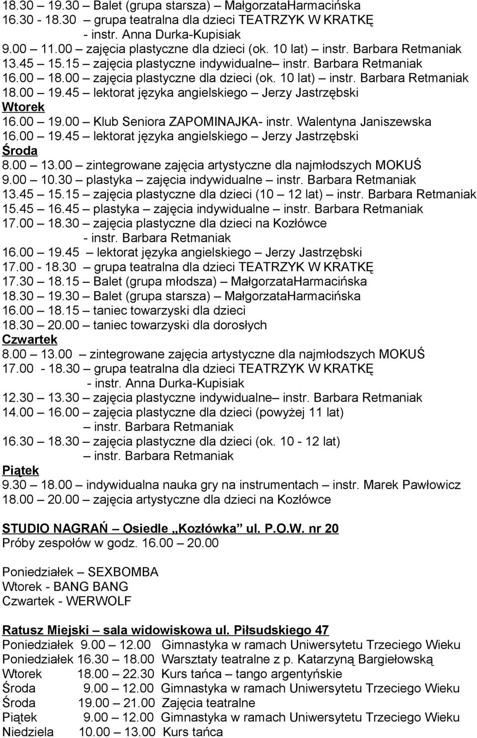 45 lektorat języka angielskiego Jerzy Jastrzębski Wtorek 16.00 19.00 Klub Seniora ZAPOMINAJKA- instr. Walentyna Janiszewska 16.00 19.45 lektorat języka angielskiego Jerzy Jastrzębski Środa 9.00 10.