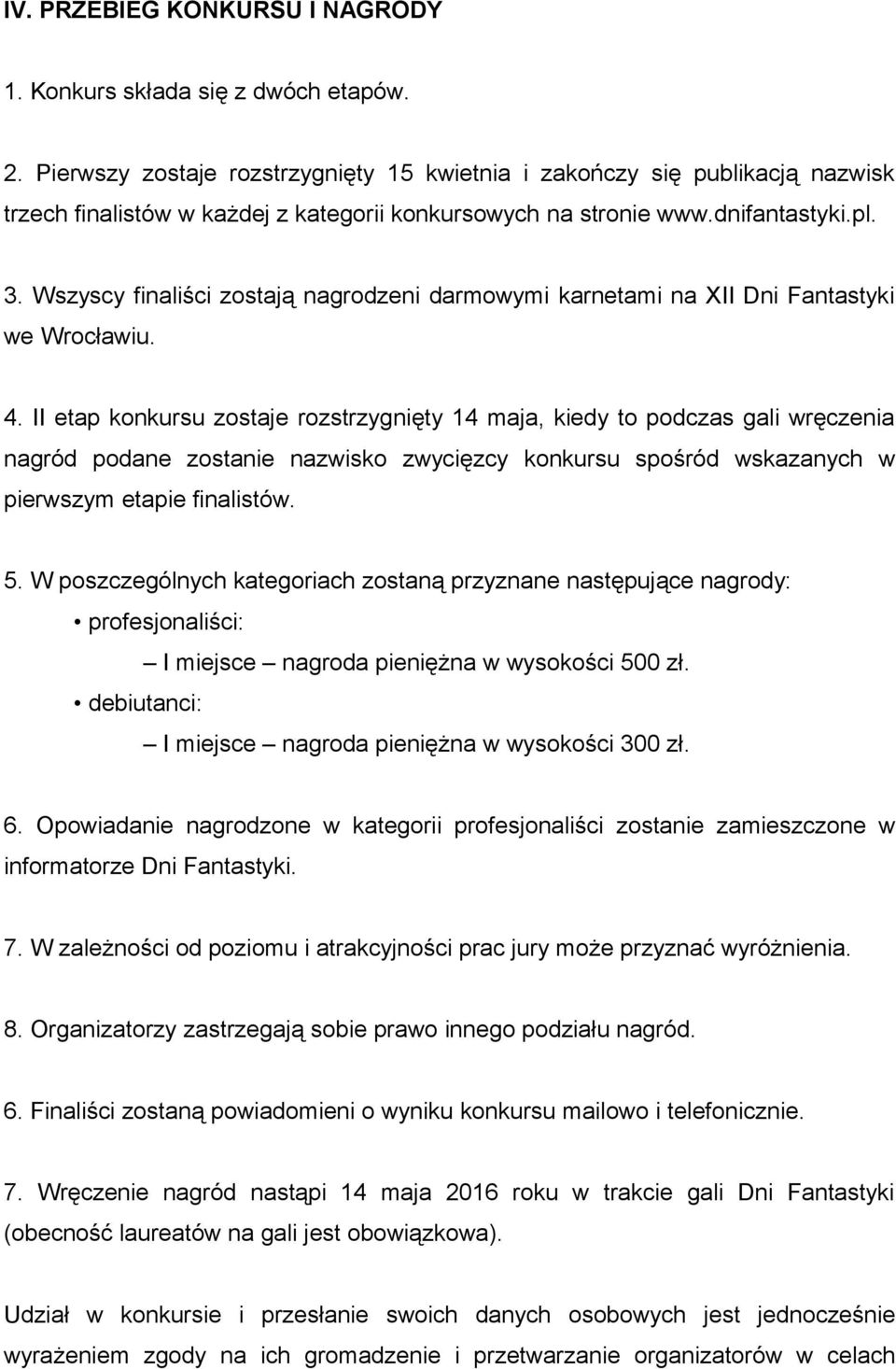 Wszyscy finaliści zostają nagrodzeni darmowymi karnetami na XII Dni Fantastyki we Wrocławiu. 4.
