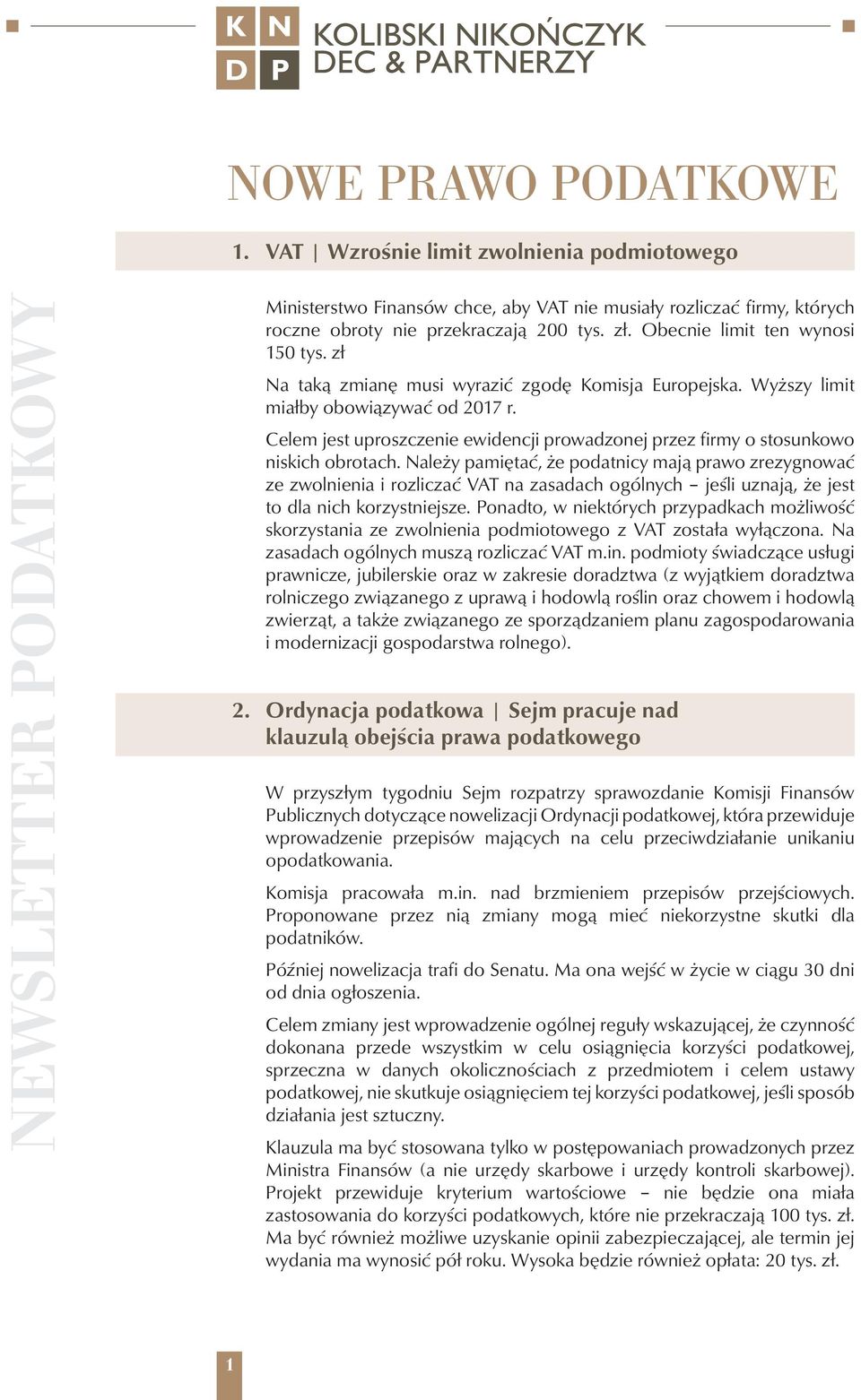 Celem jest uproszczenie ewidencji prowadzonej przez firmy o stosunkowo niskich obrotach.