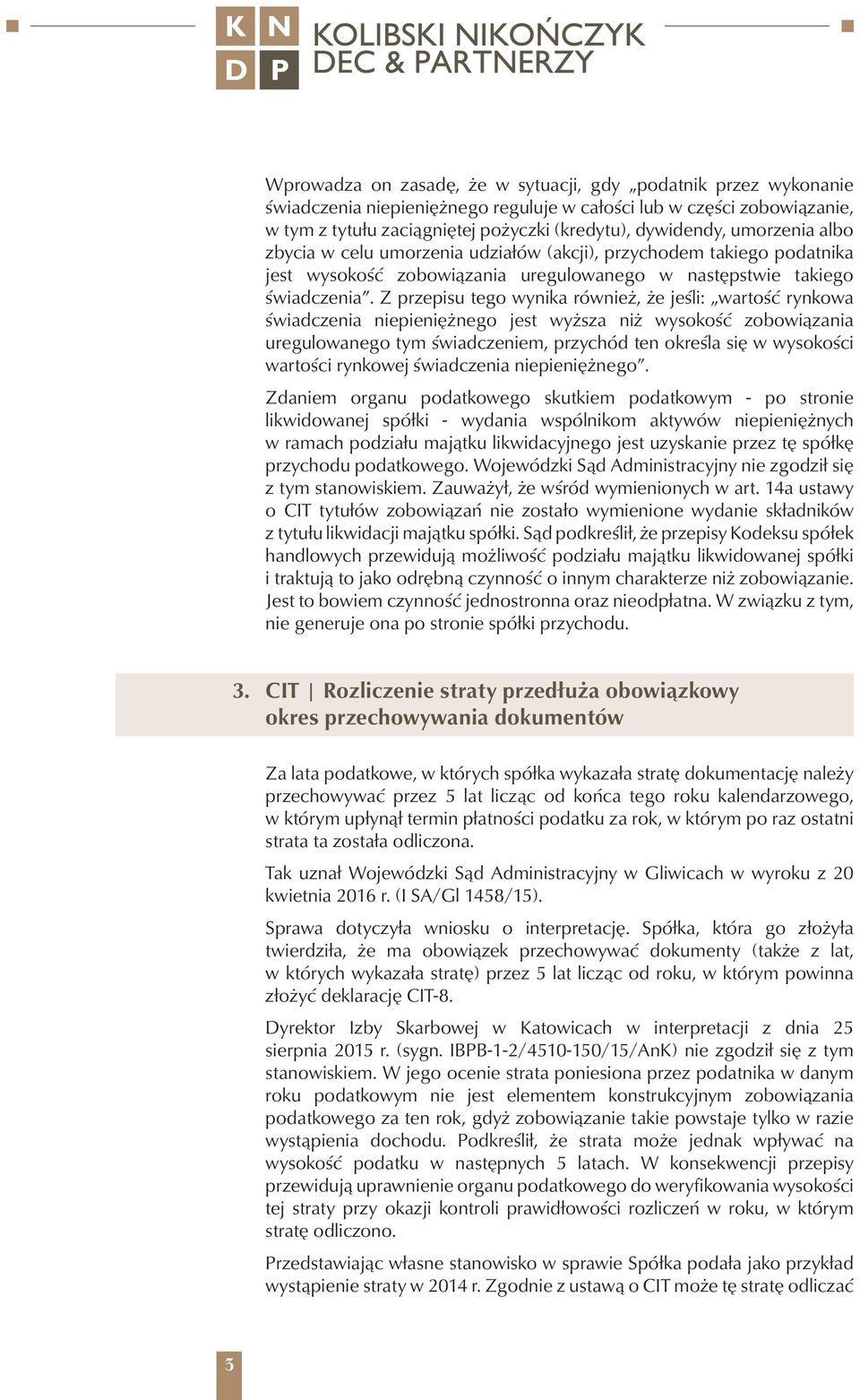 Z przepisu tego wynika również, że jeśli: wartość rynkowa świadczenia niepieniężnego jest wyższa niż wysokość zobowiązania uregulowanego tym świadczeniem, przychód ten określa się w wysokości