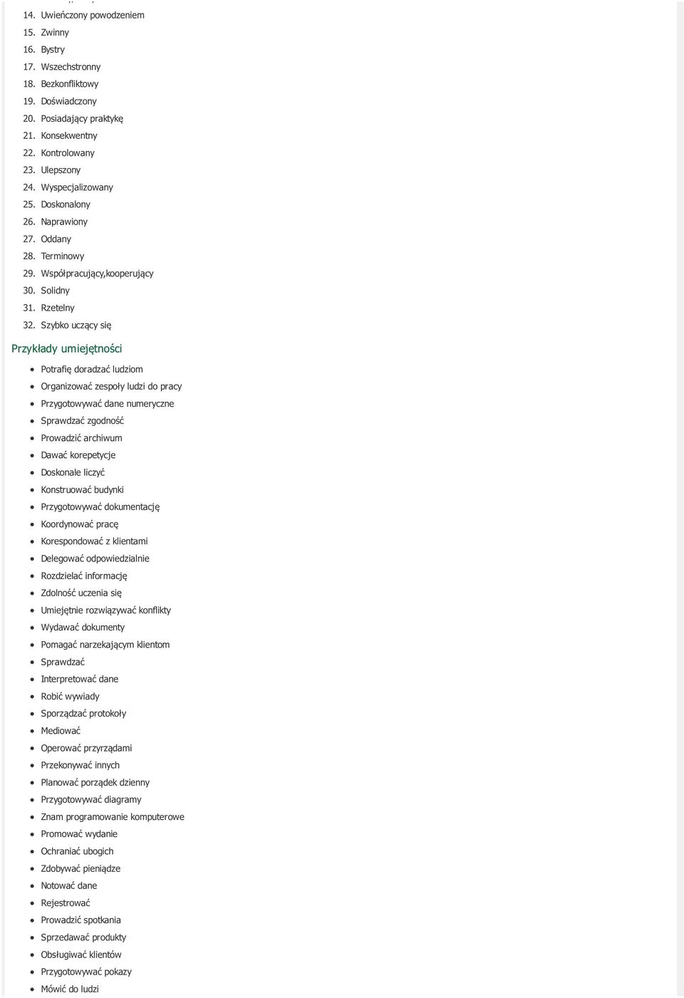 Szybko uczący się Przykłady umiejętności Potrafię doradzać ludziom Organizować zespoły ludzi do pracy Przygotowywać dane numeryczne Sprawdzać zgodność Prowadzić archiwum Dawać korepetycje Doskonale