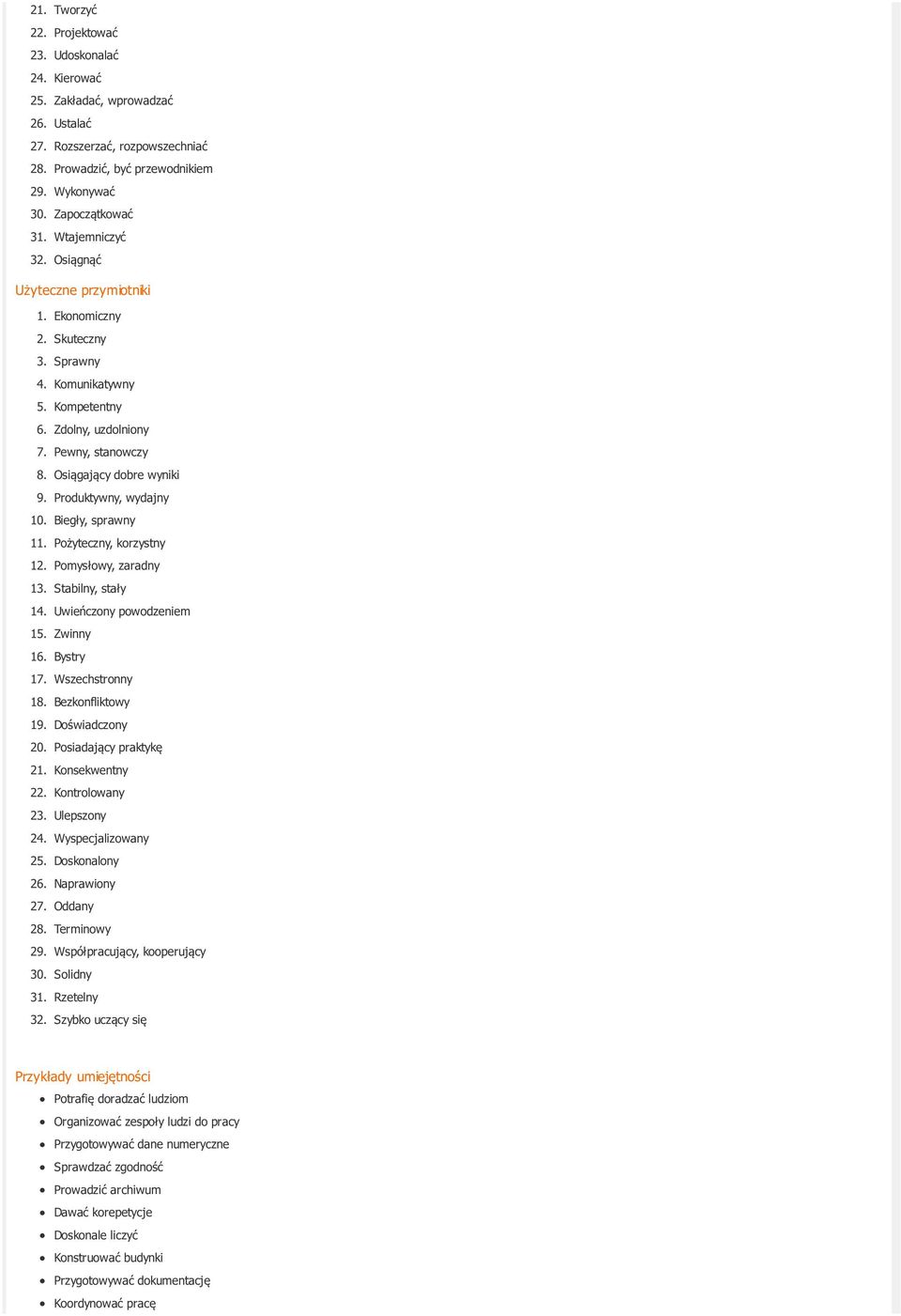 Produktywny, wydajny 10. Biegły, sprawny 11. Pożyteczny, korzystny 12. Pomysłowy, zaradny 13. Stabilny, stały 14. Uwieńczony powodzeniem 15. Zwinny 16. Bystry 17. Wszechstronny 18. Bezkonfliktowy 19.