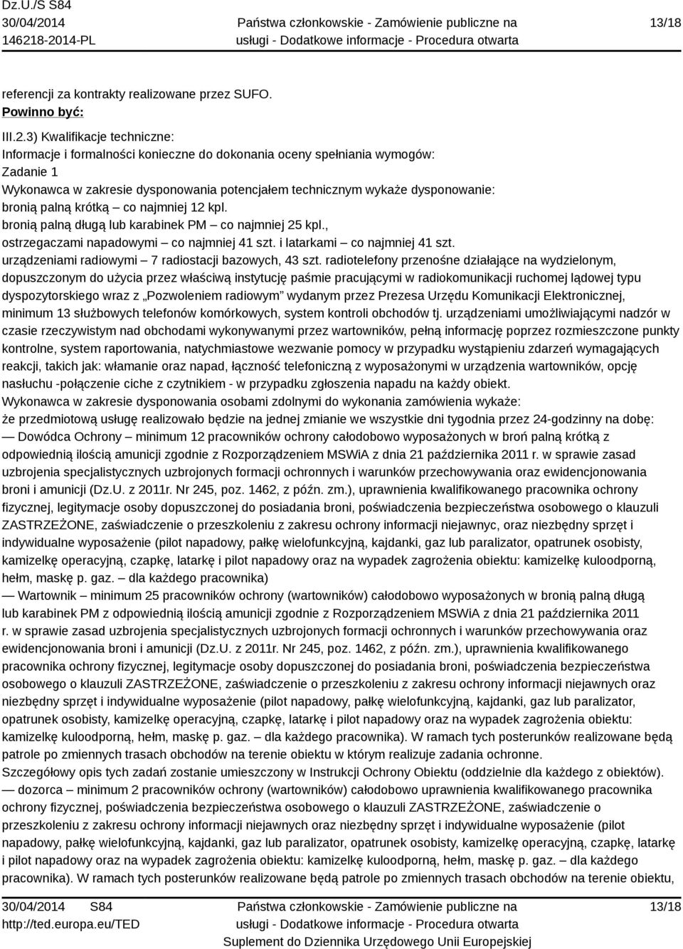 palną krótką co najmniej 12 kpl. bronią palną długą lub karabinek PM co najmniej 25 kpl., ostrzegaczami napadowymi co najmniej 41 szt. i latarkami co najmniej 41 szt.