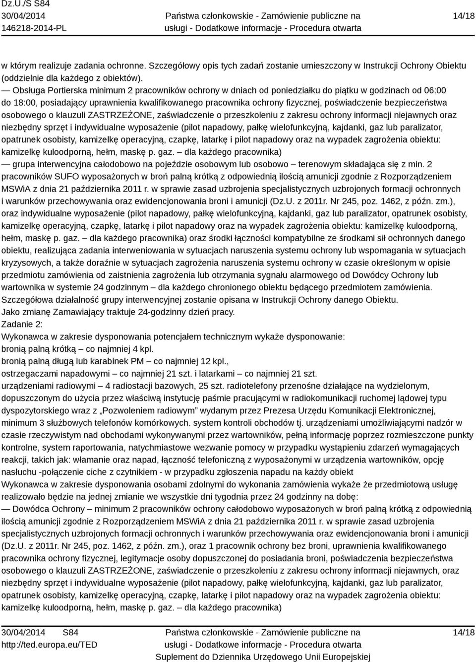 bezpieczeństwa osobowego o klauzuli ZASTRZEŻONE, zaświadczenie o przeszkoleniu z zakresu ochrony informacji niejawnych oraz niezbędny sprzęt i indywidualne wyposażenie (pilot napadowy, pałkę