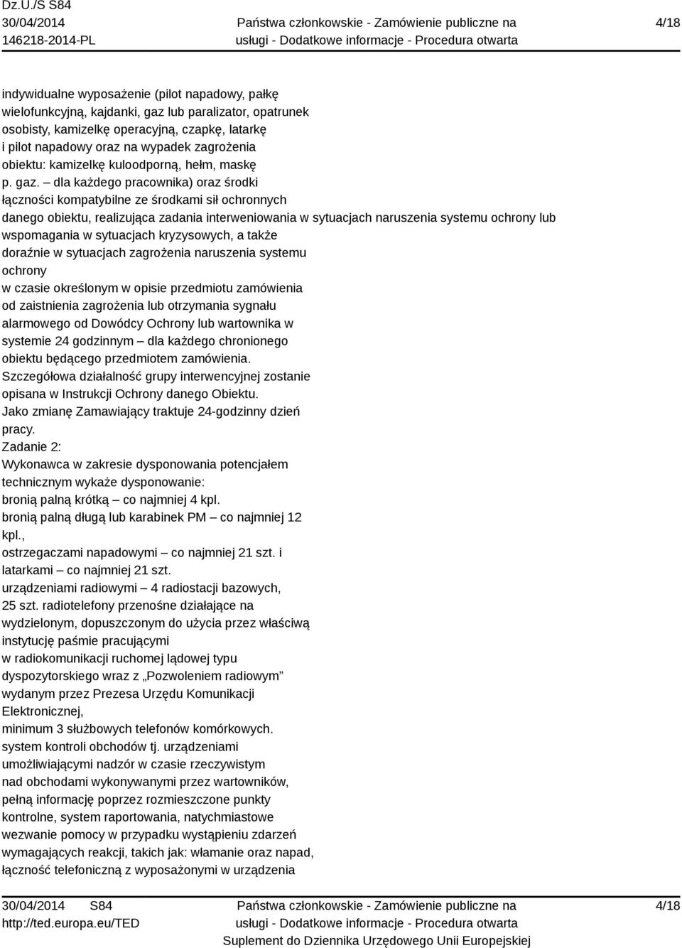 dla każdego pracownika) oraz środki łączności kompatybilne ze środkami sił ochronnych danego obiektu, realizująca zadania interweniowania w sytuacjach naruszenia systemu ochrony lub wspomagania w