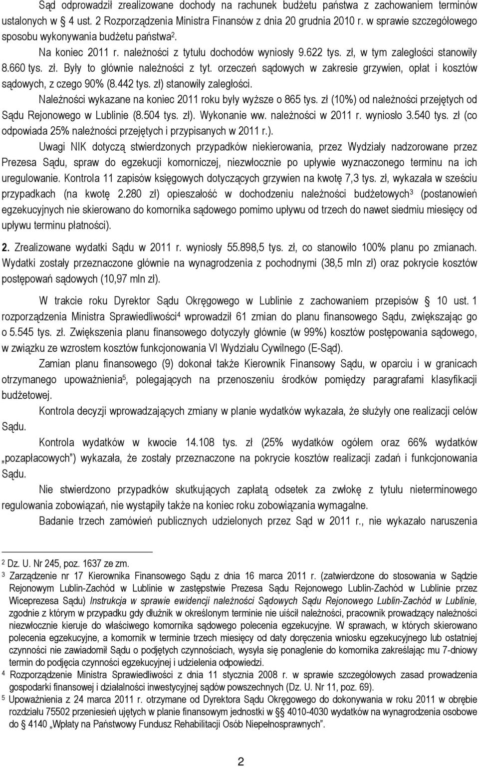 orzeczeń sądowych w zakresie grzywien, opłat i kosztów sądowych, z czego 90% (8.442 tys. zł) stanowiły zaległości. Należności wykazane na koniec 2011 roku były wyższe o 865 tys.