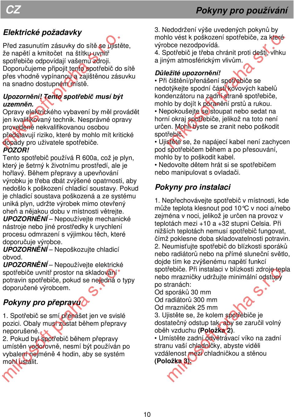 Opravy elektrického vybavení by měl provádět jen kvalifikovaný technik.