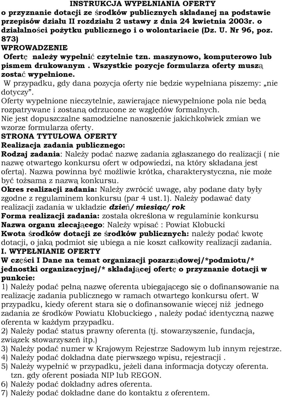 Wszystkie pozycje formularza oferty muszą zostać wypełnione. W przypadku, gdy dana pozycja oferty nie będzie wypełniana piszemy: nie dotyczy.