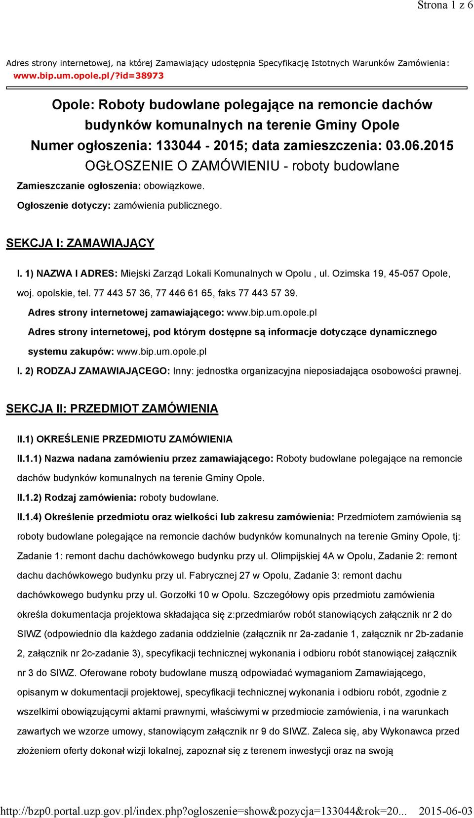 2015 OGŁOSZENIE O ZAMÓWIENIU - roboty budowlane Zamieszczanie ogłoszenia: obowiązkowe. Ogłoszenie dotyczy: zamówienia publicznego. SEKCJA I: ZAMAWIAJĄCY I.