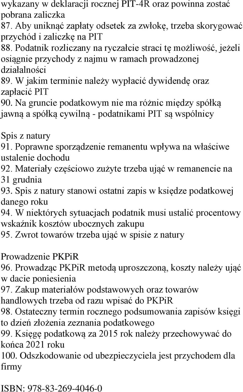 Na gruncie podatkowym nie ma różnic między spółką jawną a spółką cywilną - podatnikami PIT są wspólnicy Spis z natury 91. Poprawne sporządzenie remanentu wpływa na właściwe ustalenie dochodu 92.