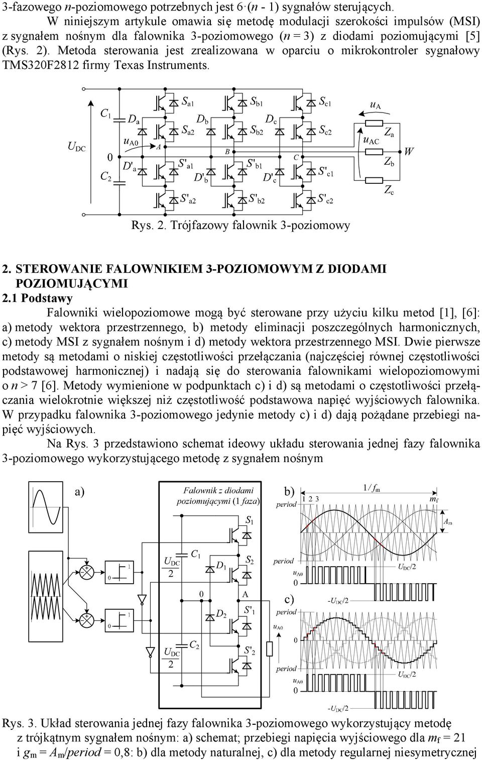 Metoda sterowania jest zrealizowana w oparciu o mikrokontroler sygnałowy TMS320F2812 firmy Texas Instruments. Rys. 2. Trójfazowy falownik 3-poziomowy 2.