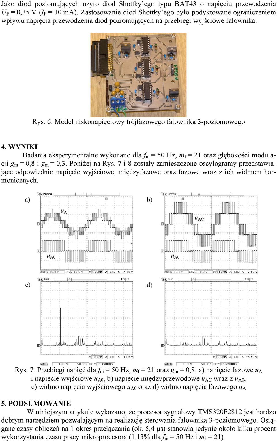 Model niskonapięciowy trójfazowego falownika 3-poziomowego 4. WYNIKI Badania eksperymentalne wykonano dla f m = 50 Hz, m f = 21 oraz głębokości modulacji g m = 0,8 i g m = 0,3. Poniżej na Rys.