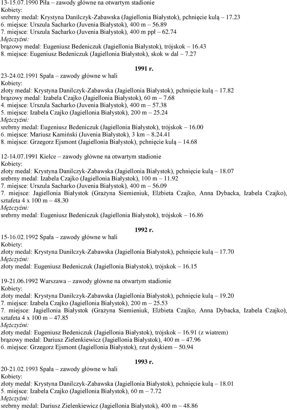 43 8. miejsce: Eugeniusz Bedeniczuk (Jagiellonia Białystok), skok w dal 7.27 1991 r. 23-24.02.