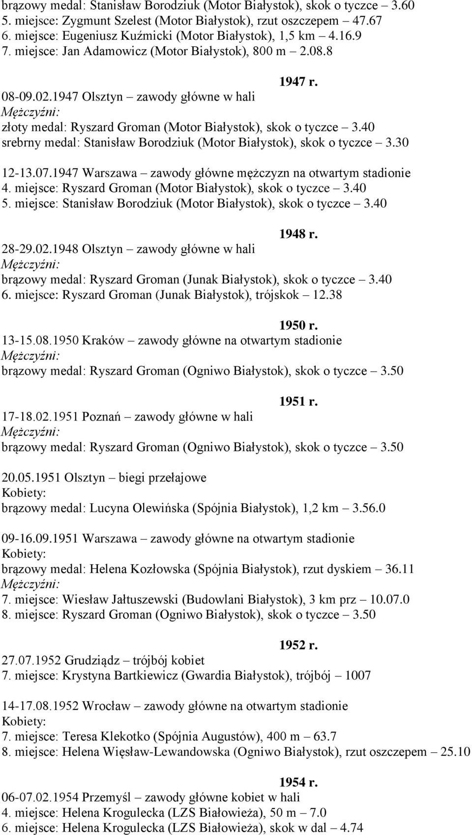 40 srebrny medal: Stanisław Borodziuk (Motor Białystok), skok o tyczce 3.30 12-13.07.1947 Warszawa zawody główne mężczyzn na otwartym stadionie 4.