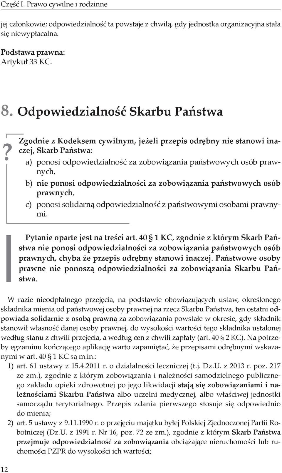 ponosi odpowiedzialności za zobowiązania państwowych osób prawnych, c) ponosi solidarną odpowiedzialność z państwowymi osobami prawnymi. Pytanie oparte jest na treści art.