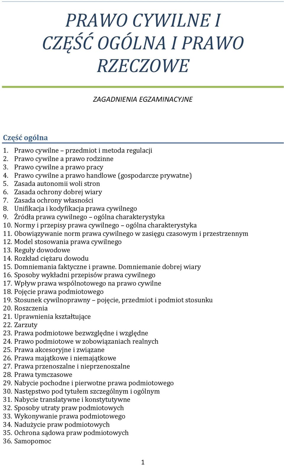 Źródła prawa cywilnego ogólna charakterystyka 10. Normy i przepisy prawa cywilnego ogólna charakterystyka 11. Obowiązywanie norm prawa cywilnego w zasięgu czasowym i przestrzennym 12.