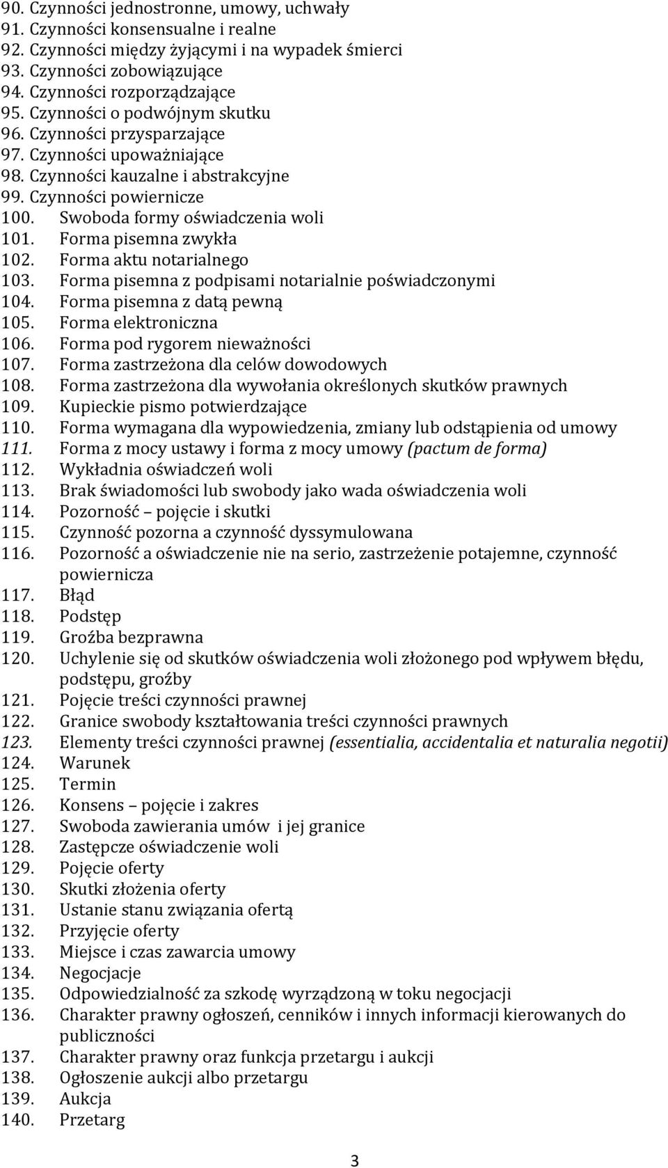 Forma pisemna zwykła 102. Forma aktu notarialnego 103. Forma pisemna z podpisami notarialnie poświadczonymi 104. Forma pisemna z datą pewną 105. Forma elektroniczna 106.