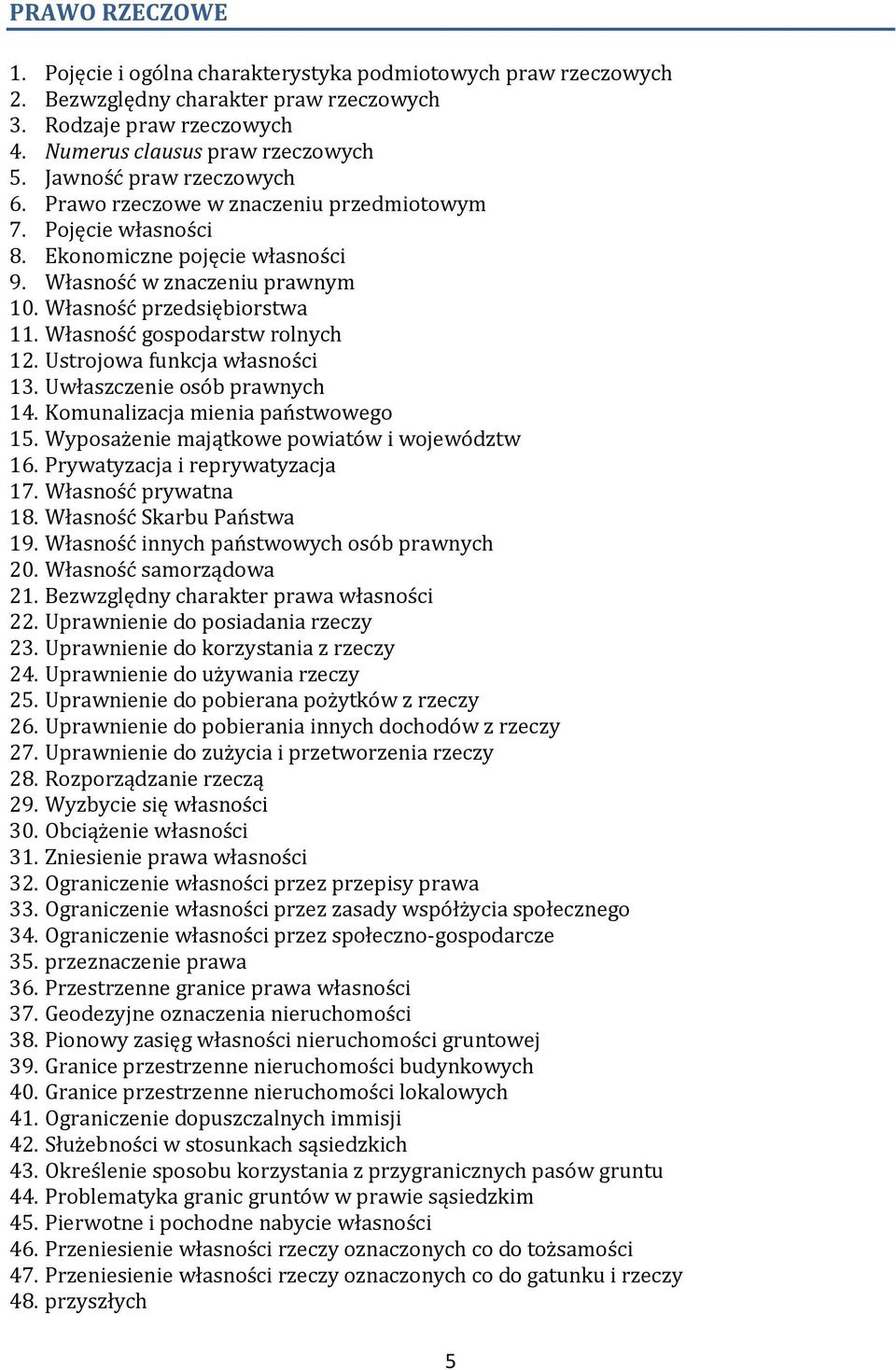 Własność gospodarstw rolnych 12. Ustrojowa funkcja własności 13. Uwłaszczenie osób prawnych 14. Komunalizacja mienia państwowego 15. Wyposażenie majątkowe powiatów i województw 16.