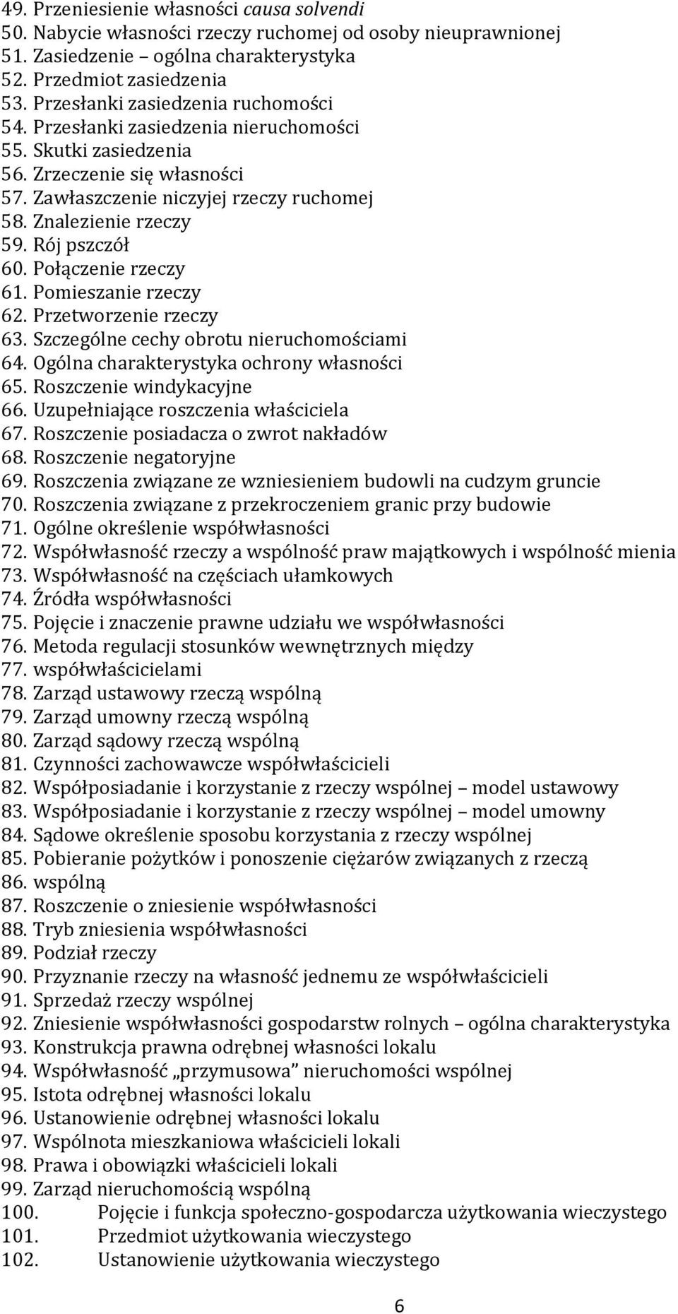 Rój pszczół 60. Połączenie rzeczy 61. Pomieszanie rzeczy 62. Przetworzenie rzeczy 63. Szczególne cechy obrotu nieruchomościami 64. Ogólna charakterystyka ochrony własności 65.