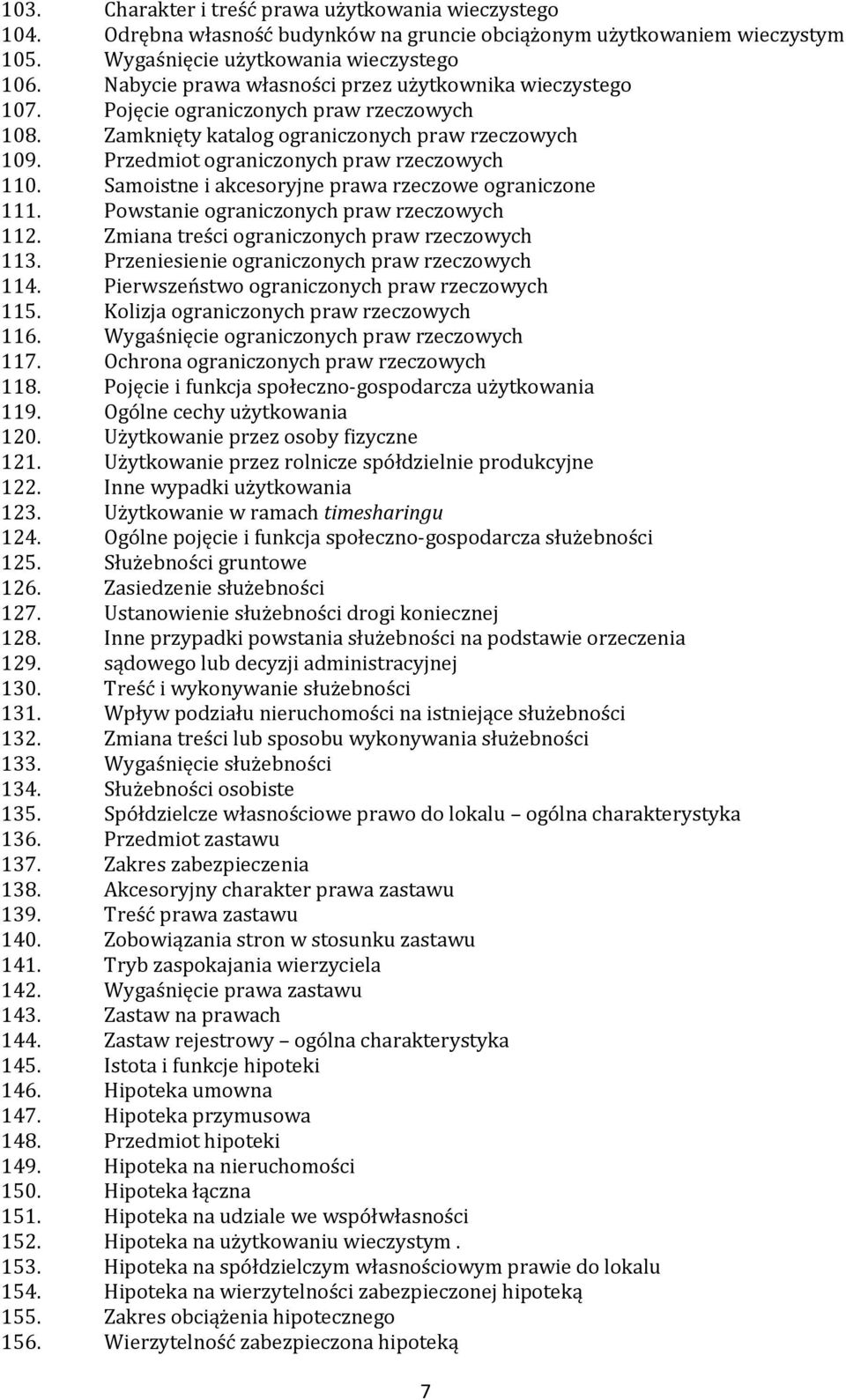 Samoistne i akcesoryjne prawa rzeczowe ograniczone 111. Powstanie ograniczonych praw rzeczowych 112. Zmiana treści ograniczonych praw rzeczowych 113. Przeniesienie ograniczonych praw rzeczowych 114.