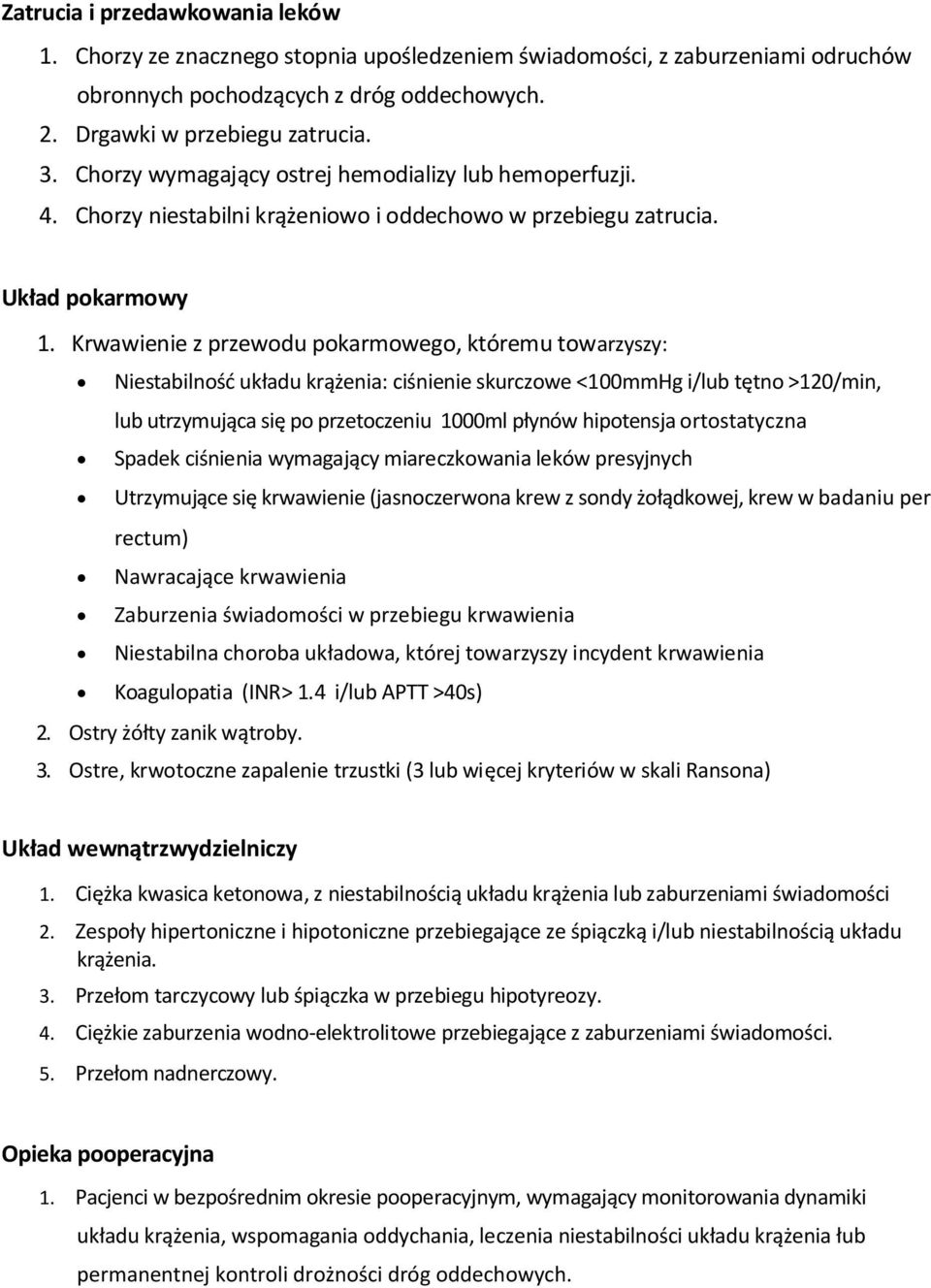 Krwawienie z przewodu pokarmowego, któremu towarzyszy: Niestabilność układu krążenia: ciśnienie skurczowe <100mmHg i/lub tętno >120/min, lub utrzymująca się po przetoczeniu 1000ml płynów hipotensja