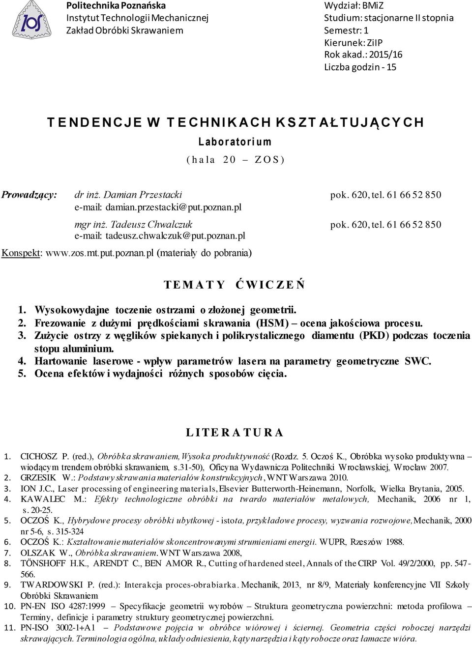 put.poznan.pl (materiały do pobrania) TE M A T Y Ć WI C Z E Ń. Wysokowydajne toczenie ostrzami o złożonej geometrii. 2. Frezowanie z dużymi prędkościami skrawania (HSM) ocena jakościowa procesu. 3.