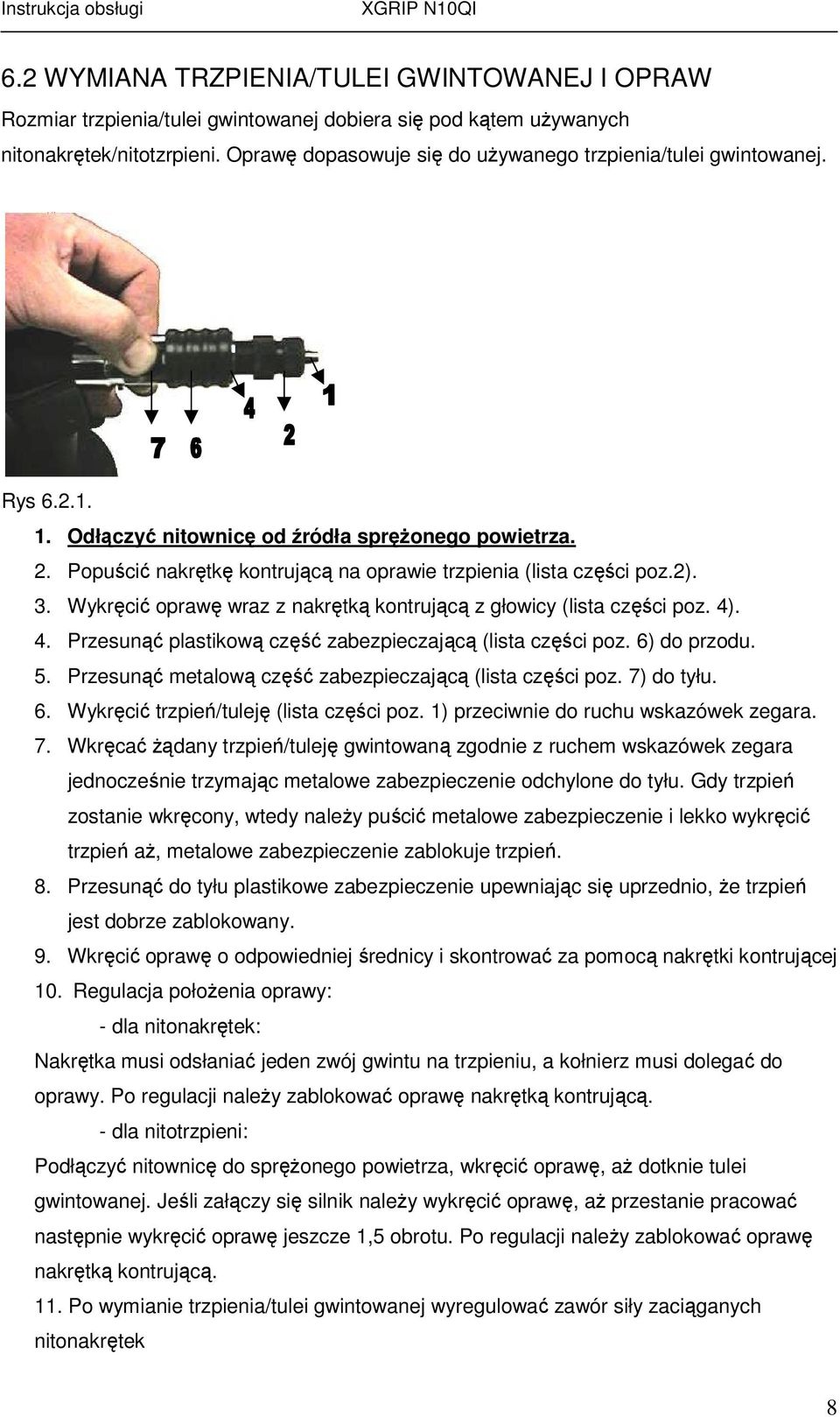 2). 3. Wykręcić oprawę wraz z nakrętką kontrującą z głowicy (lista części poz. 4). 4. Przesunąć plastikową część zabezpieczającą (lista części poz. 6) do przodu. 5.