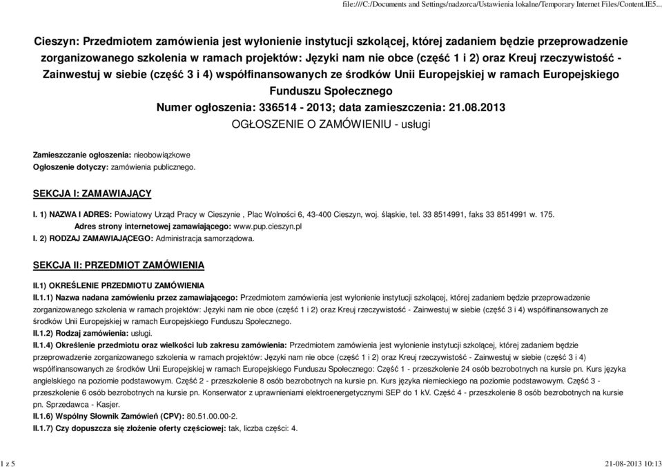 data zamieszczenia: 21.08.2013 OGŁOSZENIE O ZAMÓWIENIU - usługi Zamieszczanie ogłoszenia: nieobowiązkowe Ogłoszenie dotyczy: zamówienia publicznego. SEKCJA I: ZAMAWIAJĄCY I.