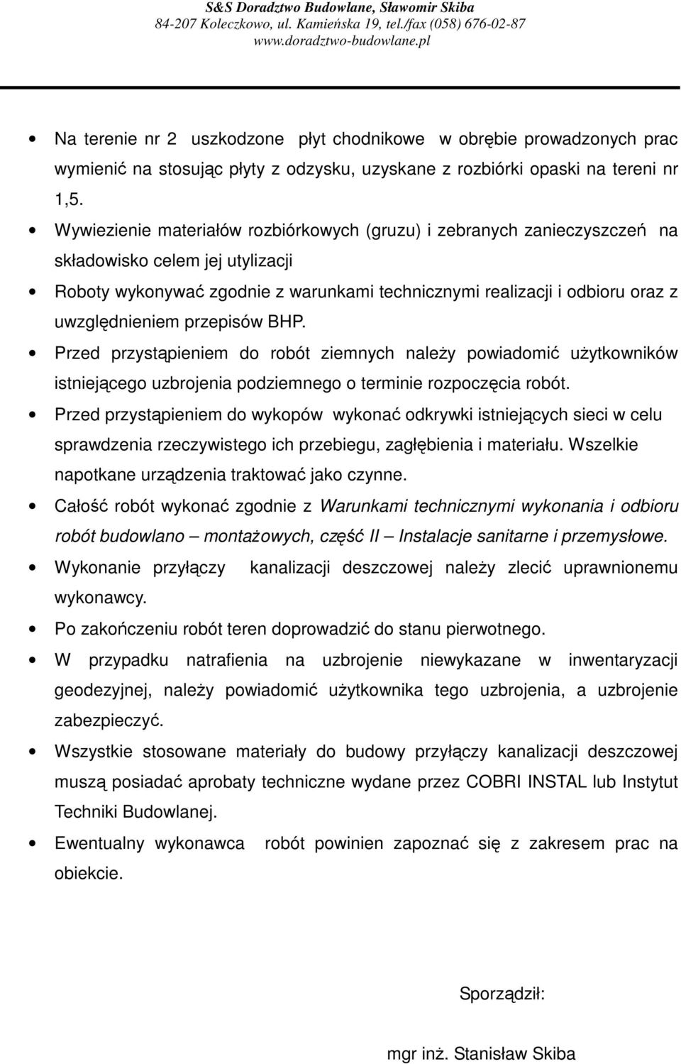 Wywiezienie materiałów rozbiórkowych (gruzu) i zebranych zanieczyszcze na składowisko celem jej utylizacji Roboty wykonywa zgodnie z warunkami technicznymi realizacji i odbioru oraz z uwzgldnieniem