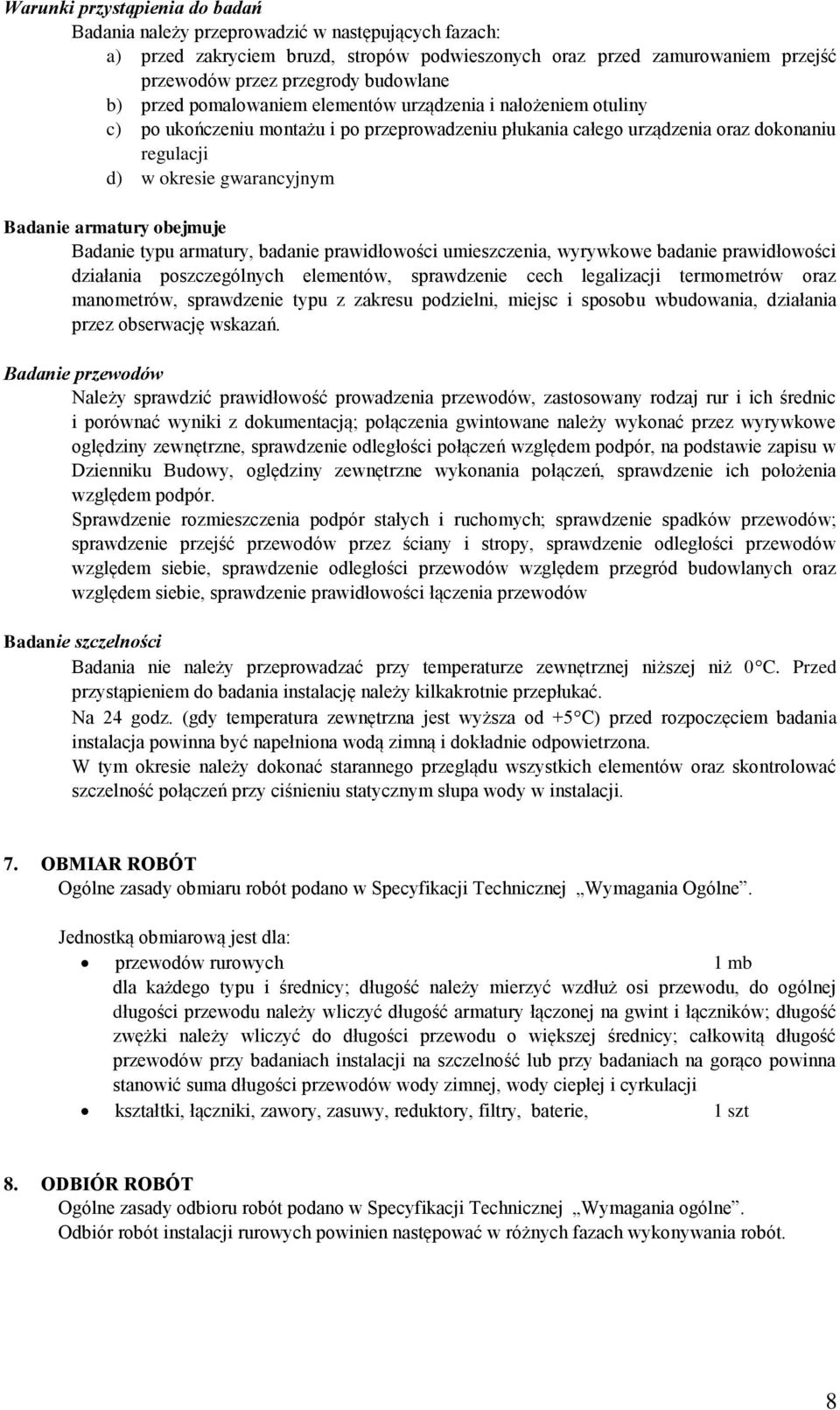 armatury obejmuje Badanie typu armatury, badanie prawidłowości umieszczenia, wyrywkowe badanie prawidłowości działania poszczególnych elementów, sprawdzenie cech legalizacji termometrów oraz
