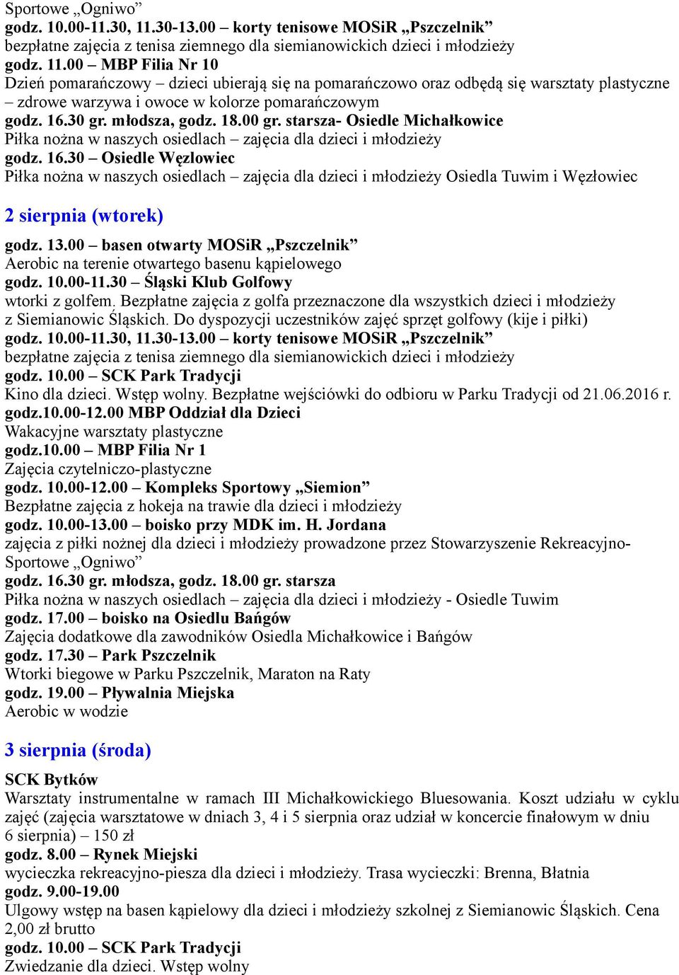 00 basen otwarty MOSiR Pszczelnik Aerobic na terenie otwartego basenu kąpielowego godz. 10.00-11.30 Śląski Klub Golfowy wtorki z golfem.