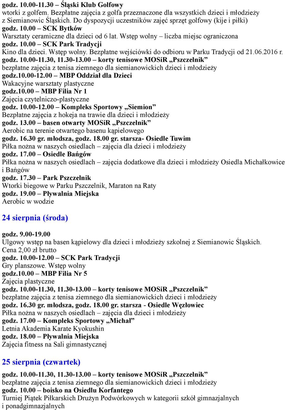 Wstęp wolny. Bezpłatne wejściówki do odbioru w Parku Tradycji od 21.06.2016 r. godz.10.00-12.00 MBP Oddział dla Dzieci Wakacyjne warsztaty plastyczne godz.10.00 MBP Filia Nr 1 Zajęcia czytelniczo-plastyczne godz.