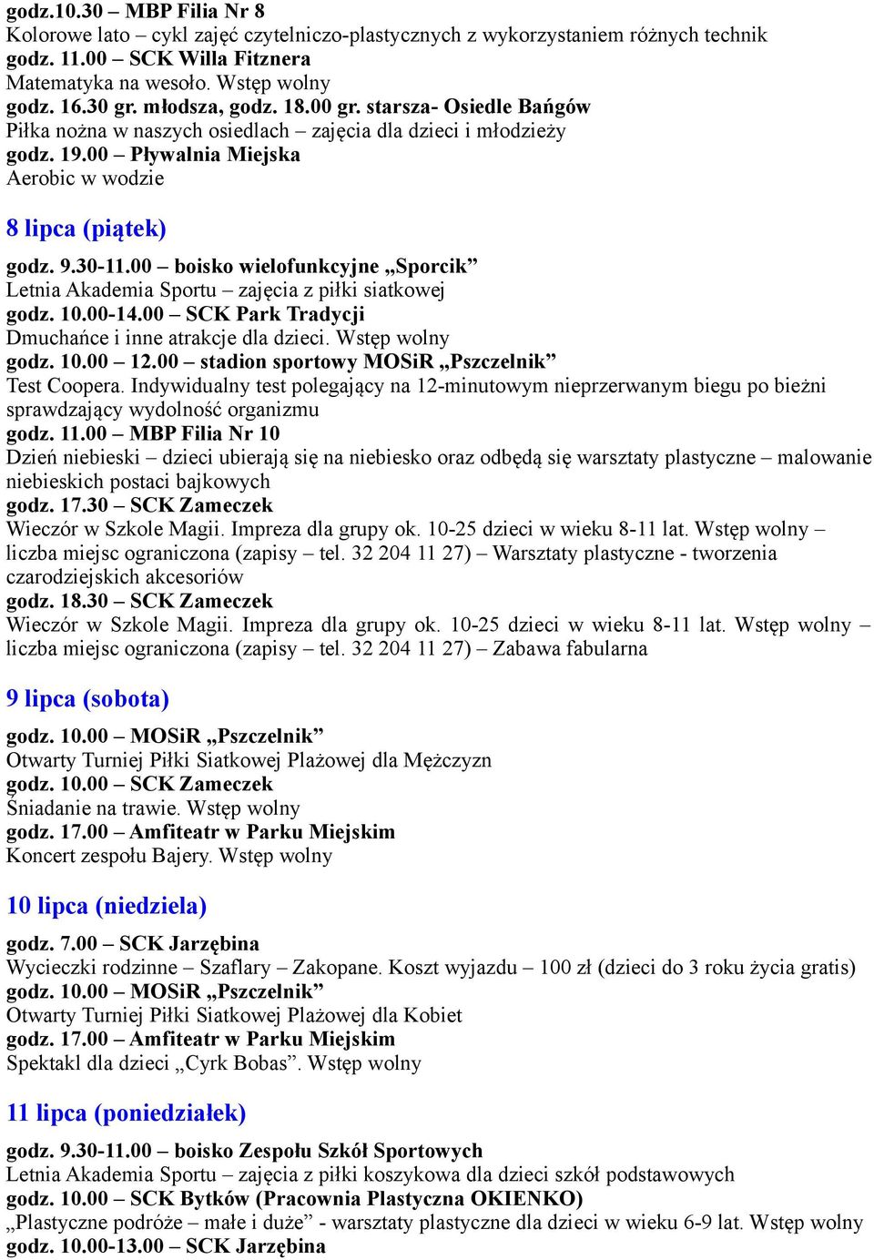 00 SCK Park Tradycji Dmuchańce i inne atrakcje dla dzieci. Wstęp wolny godz. 10.00 12.00 stadion sportowy MOSiR Pszczelnik Test Coopera.