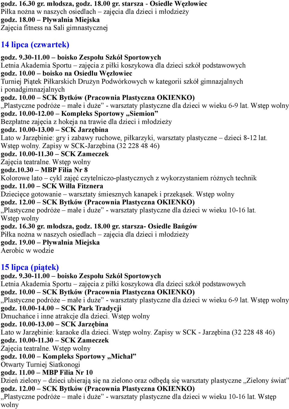 00 boisko na Osiedlu Węzłowiec Turniej Piątek Piłkarskich Drużyn Podwórkowych w kategorii szkół gimnazjalnych i ponadgimnazjalnych godz. 10.