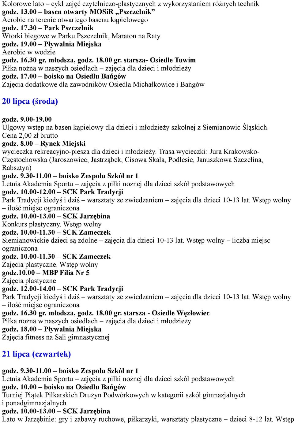 00 boisko na Osiedlu Bańgów Zajęcia dodatkowe dla zawodników Osiedla Michałkowice i Bańgów 20 lipca (środa) godz. 9.00-19.