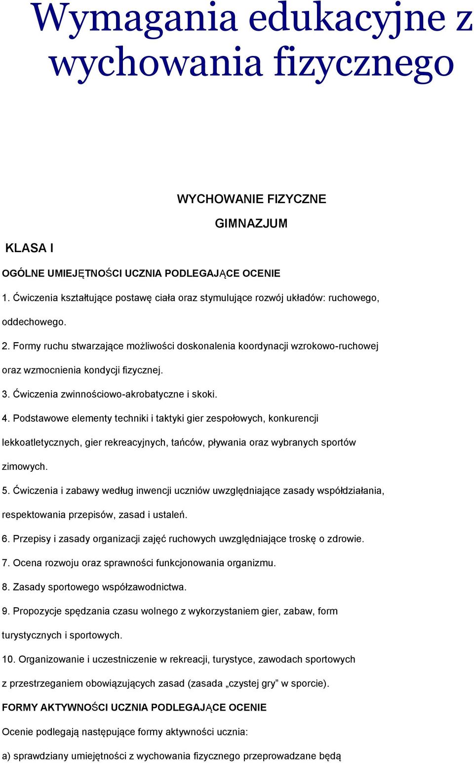 Formy ruchu stwarzające możliwości doskonalenia koordynacji wzrokowo-ruchowej oraz wzmocnienia kondycji fizycznej. 3. Ćwiczenia zwinnościowo-akrobatyczne i skoki. 4.