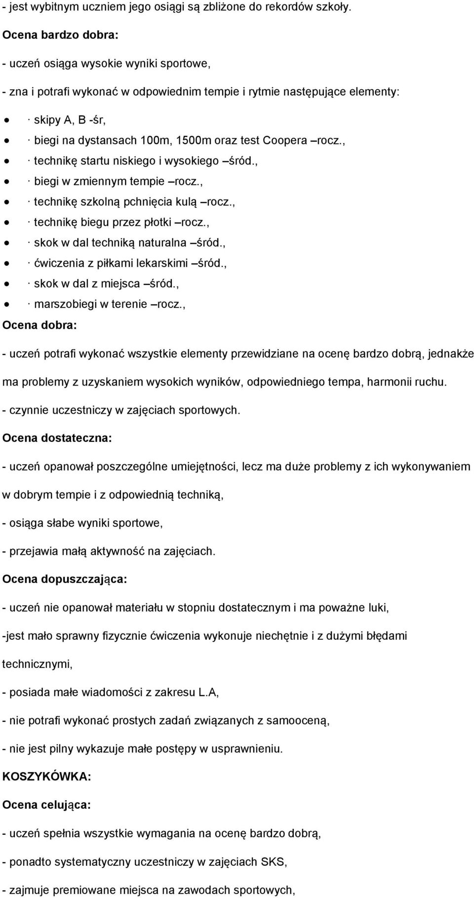 , biegi w zmiennym tempie rocz., technikę szkolną pchnięcia kulą rocz., technikę biegu przez płotki rocz., skok w dal techniką naturalna śród., ćwiczenia z piłkami lekarskimi śród.