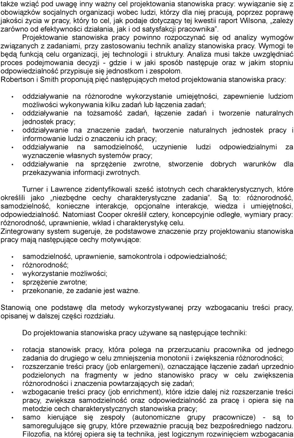 Projektowanie stanowiska pracy powinno rozpoczynać się od analizy wymogów związanych z zadaniami, przy zastosowaniu technik analizy stanowiska pracy.