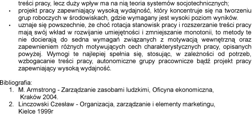 uznaje się powszechnie, że choć rotacja stanowisk pracy i rozszerzanie treści pracy mają swój wkład w rozwijanie umiejętności i zmniejszanie monotonii, to metody te nie docierają do sedna wymagań