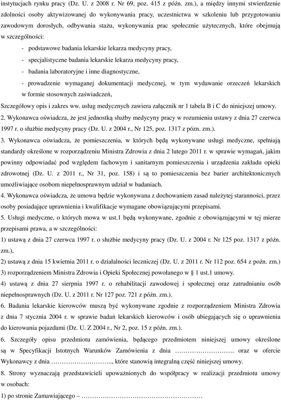 użytecznych, które obejmują w szczególności: - podstawowe badania lekarskie lekarza medycyny pracy, - specjalistyczne badania lekarskie lekarza medycyny pracy, - badania laboratoryjne i inne