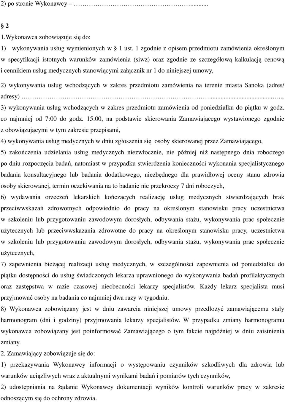 załącznik nr 1 do niniejszej umowy, 2) wykonywania usług wchodzących w zakres przedmiotu zamówienia na terenie miasta Sanoka (adres/ adresy).