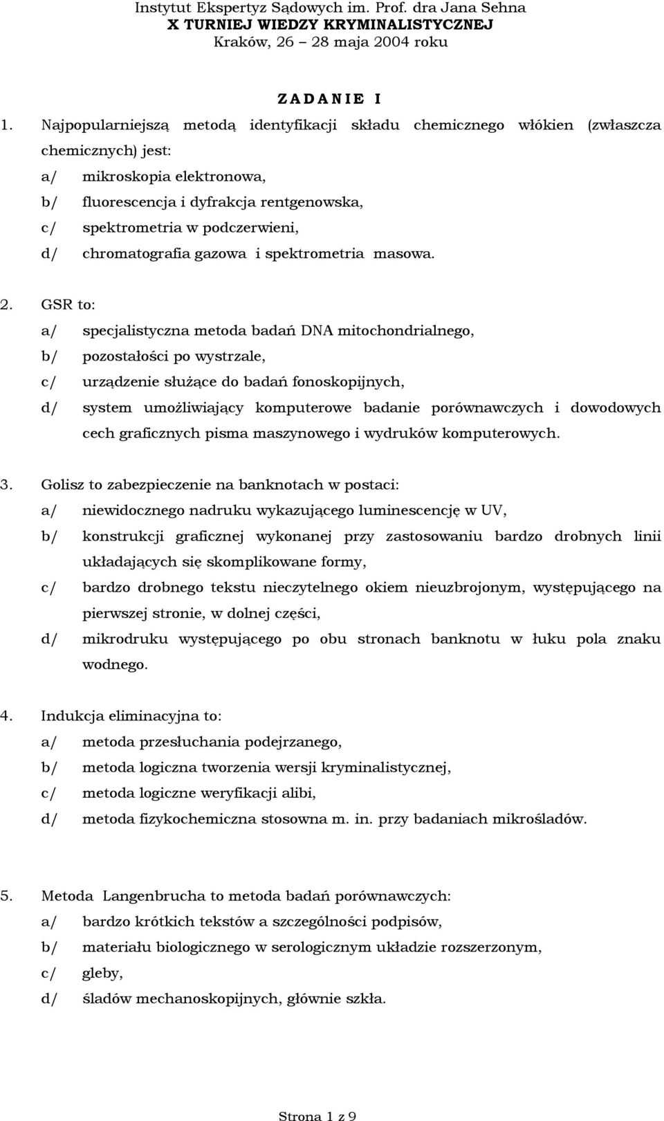 d/ chromatografia gazowa i spektrometria masowa. 2.