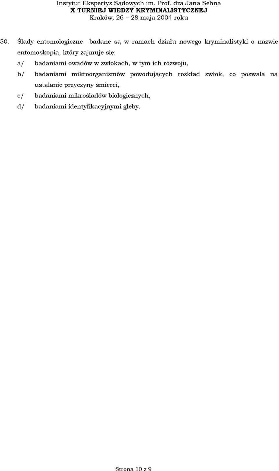 badaniami mikroorganizmów powodujących rozkład zwłok, co pozwala na ustalanie przyczyny