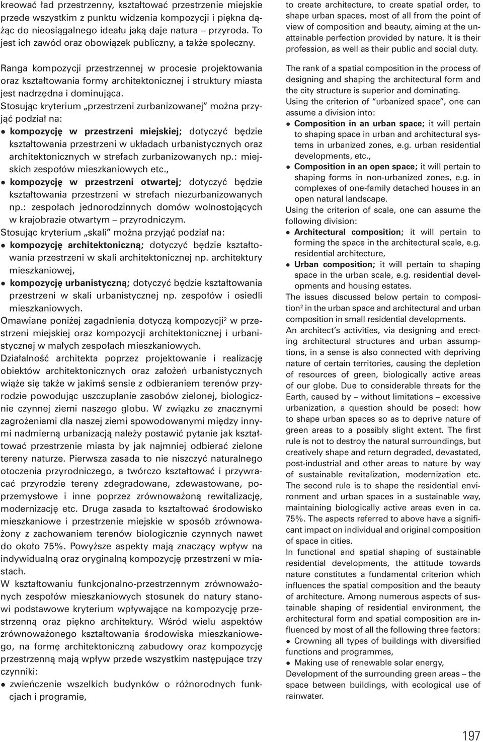 Ranga kompozycji przestrzennej w procesie projektowania oraz kształtowania formy architektonicznej i struktury miasta jest nadrzędna i dominująca.